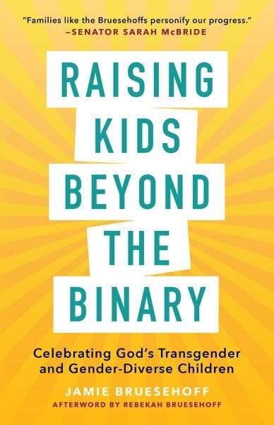 Raising Kids beyond the Binary: Celebrating God's Transgender and Gender-Diverse Children цена и информация | Pašpalīdzības grāmatas | 220.lv