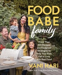 Food Babe Family: More Than 100 Recipes and Foolproof Strategies to Help Your Kids Fall in Love with Real Food цена и информация | Книги рецептов | 220.lv