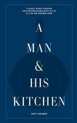 Man & His Kitchen: Classic Home Cooking and Entertaining with Style at the Wm Brown Farm цена и информация | Книги рецептов | 220.lv