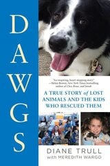 Dawgs: A True Story of Lost Animals and the Kids Who Rescued Them цена и информация | Книги о питании и здоровом образе жизни | 220.lv