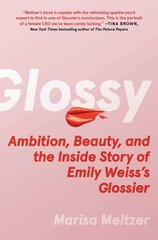Glossy: Ambition, Beauty, and the Inside Story of Emily Weiss's Glossier cena un informācija | Biogrāfijas, autobiogrāfijas, memuāri | 220.lv