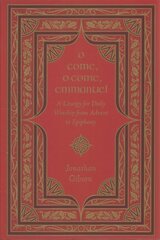 O Come, O Come, Emmanuel: A Liturgy for Daily Worship from Advent to Epiphany cena un informācija | Garīgā literatūra | 220.lv