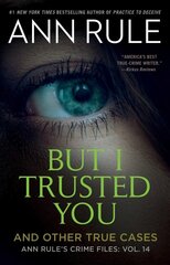 But I Trusted You: Ann Rule's Crime Files #14 cena un informācija | Biogrāfijas, autobiogrāfijas, memuāri | 220.lv