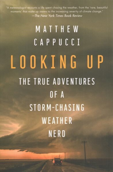 Looking Up: The True Adventures of a Storm-Chasing Weather Nerd cena un informācija | Biogrāfijas, autobiogrāfijas, memuāri | 220.lv