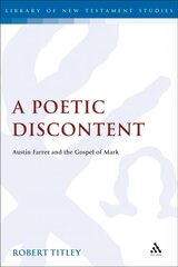 Poetic Discontent: Austin Farrer and the Gospel of Mark cena un informācija | Garīgā literatūra | 220.lv