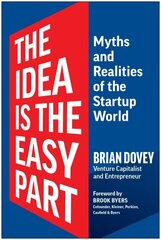 Idea Is the Easy Part: Myths and Realities of the Startup World цена и информация | Самоучители | 220.lv