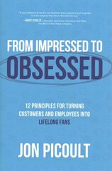 From Impressed to Obsessed: 12 Principles for Turning Customers and Employees into Lifelong Fans cena un informācija | Ekonomikas grāmatas | 220.lv