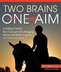 Two Brains, One Aim: A Riding Coach's Key Concepts for Bringing Horse and Rider Together (and Ending in Success) cena un informācija | Grāmatas par veselīgu dzīvesveidu un uzturu | 220.lv