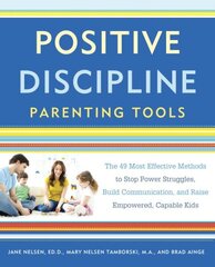 Positive Discipline Parenting Tools: The 49 Most Effective Methods to Stop Power Struggles, Build Communication, and Raise Empowered, Capable Kids cena un informācija | Pašpalīdzības grāmatas | 220.lv