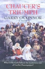 Chaucer's Triumph: Including the Case of Cecilia Chaumpaigne, the Seduction of Katherine Swinford, the Murder of Her Husband, the Interment of John of Gaunt and Other Offices of the Flesh in the Year 1399 cena un informācija | Fantāzija, fantastikas grāmatas | 220.lv