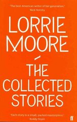 Collected Stories of Lorrie Moore: 'An unadulterated delight.' OBSERVER Main цена и информация | Фантастика, фэнтези | 220.lv