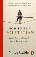 How to be a Politician: 2,000 Years of Good (and Bad) Advice cena un informācija | Sociālo zinātņu grāmatas | 220.lv