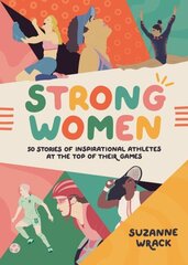 Strong Women: Inspirational athletes at the top of their game cena un informācija | Grāmatas par veselīgu dzīvesveidu un uzturu | 220.lv
