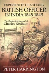 Experiences of a Young British Officer in India, 1845-1849: The Illustrated Journal of Charles Nedham цена и информация | Биографии, автобиогафии, мемуары | 220.lv