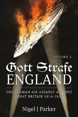 Gott Strafe England Volume 2: The German Air Assault Against Great Britain 1914-1918 Volume 2: 1917-18 цена и информация | Исторические книги | 220.lv