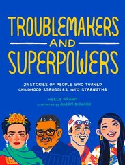 Troublemakers and Superpowers: 29 Stories of People Who Turned Childhood Struggles into Strengths cena un informācija | Grāmatas pusaudžiem un jauniešiem | 220.lv