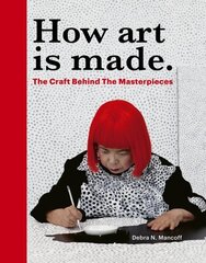 How Art is Made: The Craft Behind the Masterpieces цена и информация | Книги об искусстве | 220.lv