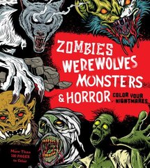 Zombies, Werewolves, Monsters & Horror: Color Your Nightmares cena un informācija | Grāmatas par veselīgu dzīvesveidu un uzturu | 220.lv