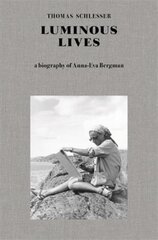 Luminous Lives: A Biography of Anna-Eva Bergman цена и информация | Биографии, автобиогафии, мемуары | 220.lv