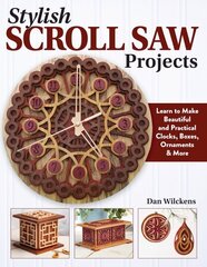 Stylish Scroll Saw Projects: Learn to Make Beautiful and Practical Clocks, Boxes, Ornaments & More цена и информация | Книги о питании и здоровом образе жизни | 220.lv