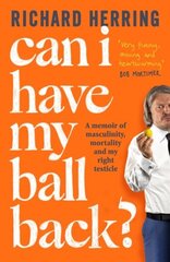 Can I Have My Ball Back?: A memoir of masculinity, mortality and my right testicle цена и информация | Биографии, автобиографии, мемуары | 220.lv
