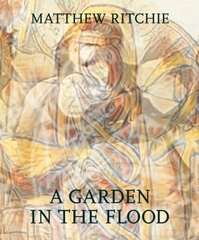 Matthew Ritchie: A Garden in the Flood cena un informācija | Mākslas grāmatas | 220.lv