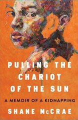 Pulling the Chariot of the Sun: A Memoir of a Kidnapping cena un informācija | Biogrāfijas, autobiogrāfijas, memuāri | 220.lv