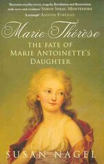 Marie-Therese: The Fate of Marie Antoinette's Daughter UK ed. cena un informācija | Biogrāfijas, autobiogrāfijas, memuāri | 220.lv