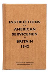 Instructions for American Servicemen in Britain, 1942: Reproduced from the Original Typescript, War Department, Washington, DC 2nd Revised edition cena un informācija | Vēstures grāmatas | 220.lv