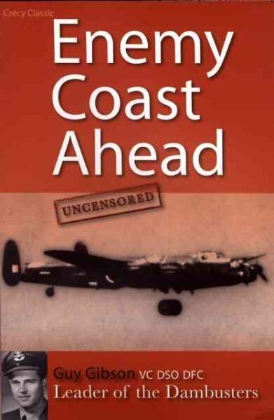 Enemy Coast Ahead Uncensored: The Real Guy Gibson illustrated edition цена и информация | Vēstures grāmatas | 220.lv