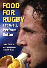 Food for Rugby: Eat Well, Perform Better cena un informācija | Grāmatas par veselīgu dzīvesveidu un uzturu | 220.lv