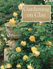 Gardening on Clay цена и информация | Книги по садоводству | 220.lv