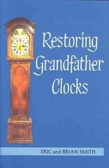 Restoring Grandfather Clocks Reprinted edition cena un informācija | Sociālo zinātņu grāmatas | 220.lv