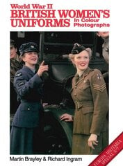 World War II British Women's Uniforms in Colour Photographs New edition cena un informācija | Sociālo zinātņu grāmatas | 220.lv