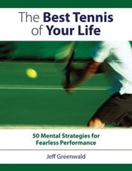 Best Tennis of Your Life: 50 Mental Strategies for Fearless Performance цена и информация | Книги о питании и здоровом образе жизни | 220.lv