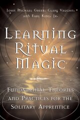 Learning Ritual Magic: Fundamental Theories and Practices for the Solitary Apprentice цена и информация | Самоучители | 220.lv