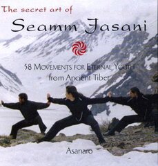 Secret Art of Seamm-Jasani: 58 Movements for Eternal Youth from Ancient Tibet цена и информация | Исторические книги | 220.lv