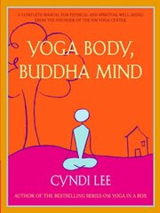 Yoga Body, Buddha Mind: A Complete Manual for Spiritual and Physical Well-Being from the Founder of the Om Yoga Centre цена и информация | Самоучители | 220.lv