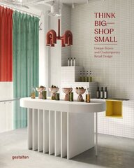 Think Big - Shop Small: Unique Stores and Contemporary Retail Design cena un informācija | Grāmatas par arhitektūru | 220.lv