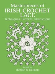 Masterpieces of Irish Crochet Lace: Techniques, Patterns, Instructions illustrated edition cena un informācija | Grāmatas par veselīgu dzīvesveidu un uzturu | 220.lv