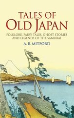 Tales of Old Japan: Folklore, Fairy Tales, Ghost Stories and Legends of the Samurai illustrated edition цена и информация | Книги по социальным наукам | 220.lv