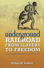 Underground Railroad from Slavery to Freedom: A Comprehensive History illustrated edition цена и информация | Исторические книги | 220.lv