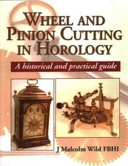 Wheel & Pinion Cutting in Horology: A Historical and Practical Guide illustrated edition cena un informācija | Sociālo zinātņu grāmatas | 220.lv