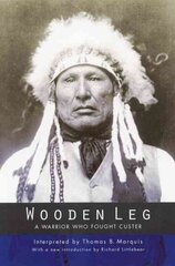 Wooden Leg: A Warrior Who Fought Custer (Second Edition) 2nd Revised edition цена и информация | Книги по социальным наукам | 220.lv