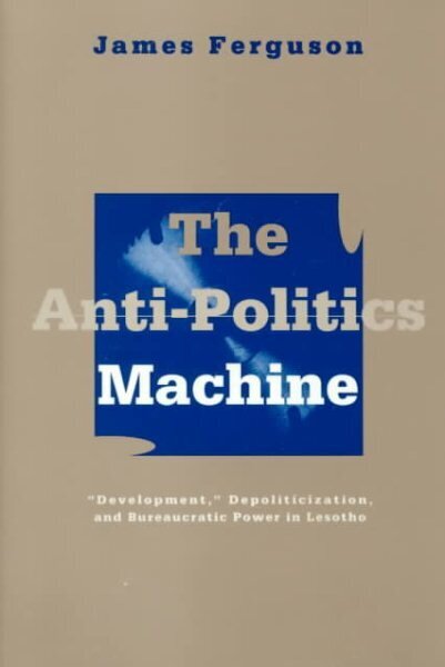 Anti-Politics Machine: Development, Depoliticization, and Bureaucratic Power in Lesotho New edition cena un informācija | Enciklopēdijas, uzziņu literatūra | 220.lv