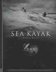 Sea Kayak: A Manual for Intermediate and Advanced Sea Kayakers cena un informācija | Grāmatas par veselīgu dzīvesveidu un uzturu | 220.lv