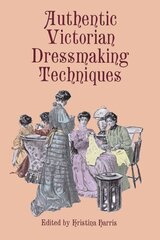 Authentic Victorian Dressmaking Techniques illustrated edition cena un informācija | Grāmatas par veselīgu dzīvesveidu un uzturu | 220.lv
