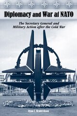 Diplomacy and War at NATO: The Secretary General and Military Action After the Cold War cena un informācija | Sociālo zinātņu grāmatas | 220.lv