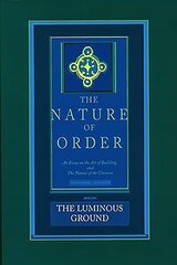 Luminous Ground: The Nature of Order, Book 4: An Essay of the Art of Building and the Nature of the Universe, Book 4 cena un informācija | Vēstures grāmatas | 220.lv