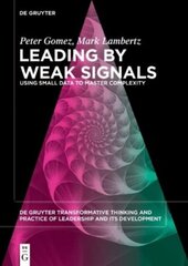 Leading by Weak Signals : Using Small Data to Master Complexity цена и информация | Книги по экономике | 220.lv